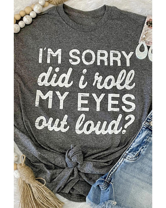 Azura Exchange Im Sorry Did I Roll My Eyes Out Loud T-Shirt - L