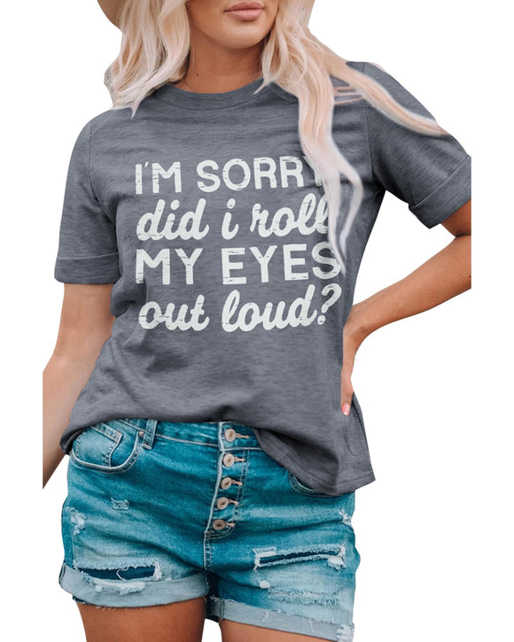 Azura Exchange Im Sorry Did I Roll My Eyes Out Loud T-Shirt - M